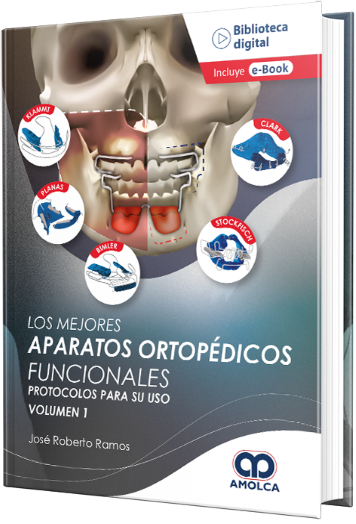 Los Mejores Aparatos Ortopédicos Funcionales. Protocolos para su uso. Volumen 1