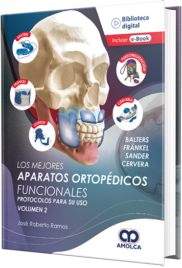 Los mejores aparatos ortopédicos funcionales. Protocolos para su uso. Volumen 2